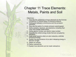 Chapter 11 Trace Elements: Metals, Paints and Soil Objectives: 1. Describe the usefulness of trace elements for the forensic comparison of various types of.