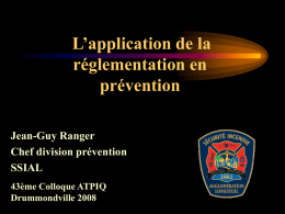 L’application de la réglementation en prévention Jean-Guy Ranger Chef division prévention SSIAL 43ème Colloque ATPIQ Drummondville 2008   Loi 2000, chapitre 20 Loi sur la sécurité incendie 137.