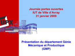 Journée portes ouvertes IUT de Ville d’Avray 31 janvier 2009  Présentation du département Génie Mécanique et Productique (GMP)   Le DUT GMP et les autres cursus Cursus et.