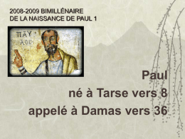 2008-2009 BIMILLÉNAIRE DE LA NAISSANCE DE PAUL 1  Paul né à Tarse vers 8 appelé à Damas vers 36   Né à Tarse   TARSE.
