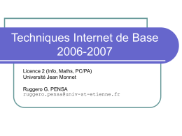 Techniques Internet de Base 2006-2007 Licence 2 (Info, Maths, PC/PA) Université Jean Monnet Ruggero G.
