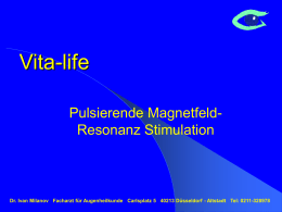 Vita-life Pulsierende MagnetfeldResonanz Stimulation  Dr. Ivan Milanov Facharzt für Augenheilkunde Carlsplatz 5 40213 Düsseldorf - Altstadt Tel: 0211-328978   Die magnetische Energie ist die elementare.
