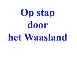 Het land van Waas! • De grenzen van het Waasland zijn Nederland, Antwerpen, Hamme, ...