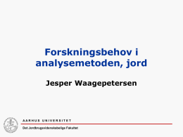 Forskningsbehov i analysemetoden, jord Jesper Waagepetersen  AAR H U S U N I V E R S I T E T Det Jordbrugsvidenskabelige Fakultet   