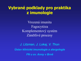 Vybrané podklady pro praktika z imunologie Vrozená imunita Fagocytóza Komplementový systém Zánětlivé procesy J. Litzman, J.