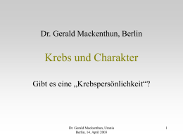 Dr. Gerald Mackenthun, Berlin  Krebs und Charakter Gibt es eine „Krebspersönlichkeit“?  Dr. Gerald Mackenthun, Urania Berlin, 14.