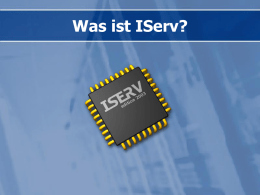 Was ist IServ?   Was ist IServ? IServ ist nicht nur der perfekte Server für das lokale Computer-Netz  IServ ist vor allem ein mächtiger  Kommunikationsserver mit.