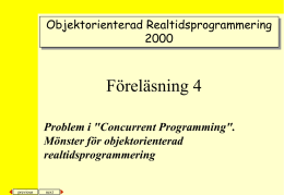 Objektorienterad Realtidsprogrammering Föreläsning 4 Problem i "Concurrent Programming". Mönster för objektorienterad realtidsprogrammering  previous  next Problem och mönster  Sekvensiella beskrivningar trevliga • Som vi har sett är sekvensiella beskrivningar.