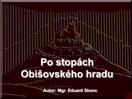 Po stopách Obišovského hradu Autor: Mgr. Eduard Skonc Slovensko ležiace v srdci Európy zohralo v dejinách dôležitú úlohu, a preto niet divu, že.