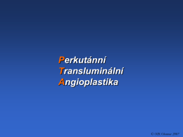 Perkutánní Transluminální Angioplastika  © OIR Olomouc 2007   - 78letý pacient, klaudikace - hemodyninamicky významná koncentrická stenóza AFS l.dx. - PTA  PTA AFS  1.