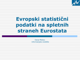 Evropski statistični podatki na spletnih straneh Eurostata Darja Mlakar, informacijsko središče   Eurostat   Statistični urad Evropskih skupnosti      Ustanovljen 1953, sedež v Luxemburgu Eden od generalnih direktoratov Evropske komisije (1958) Zbira, združuje.