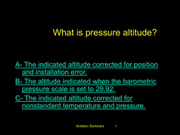 #3259. What is pressure altitude?  A- The indicated altitude corrected for position and installation error. B- The altitude indicated when the barometric pressure scale.