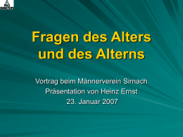 Fragen des Alters und des Alterns Vortrag beim Männerverein Sirnach Präsentation von Heinz Ernst 23.