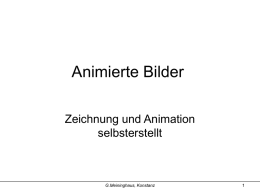Animierte Bilder Zeichnung und Animation selbsterstellt  G.Meininghaus, Konstanz   Wie? Selbsterstellte Zeichnungen im GIF Format. (Keine Filme, Videos oder Fotos)  1.