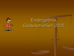 Endergebnis Gästeschießen 2005   MEISTER = Ringwertung  1. Böck Manfred 2. Maske Jürgen 3. Hondele Christian 4.