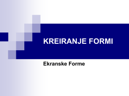KREIRANJE FORMI Ekranske Forme   FORME      Forme, maske, ekranske forme ili formulari su neki od naziva za objekt FORMS. Ekranske forme predstavljaju kreiranu masku papirnih obrasca, a.