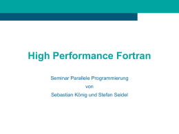High Performance Fortran Seminar Parallele Programmierung von Sebastian König und Stefan Seidel   !HPF$ - Inhalt • Einführung • Modell • Datenverteilung – 2-Schichten-Mapping – Direktiven zur Datenverteilung • Spracherweiterungen – Anweisungen.
