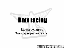 Bmx racing Stowarzyszenie Grandapropaganda.com    Historia bmx racingu Bicycle Moto Cross (BMX) powstał w latach 60 w Kalifornii.