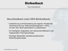 Biofeedback Neurofeedback  Neurofeedback (oder EEG-Biofeedback) • Aufzeichnung und Rückmeldung der eigenen Hirnaktivität (Hirnströme als sog.