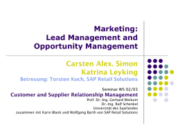 Marketing: Lead Management and Opportunity Management Carsten Alex. Simon Katrina Leyking Betreuung: Torsten Koch, SAP Retail Solutions Seminar WS 02/03  Customer and Supplier Relationship Management Prof.