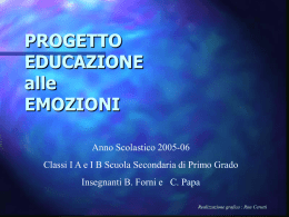 PROGETTO EDUCAZIONE alle EMOZIONI Anno Scolastico 2005-06  Classi I A e I B Scuola Secondaria di Primo Grado Insegnanti B.