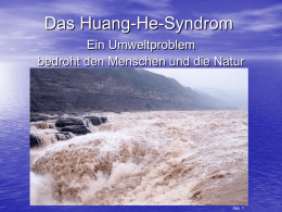 Das Huang-He-Syndrom Ein Umweltproblem bedroht den Menschen und die Natur  Abb. 1   Inhaltsverzeichnis Themen: 1.Wo gibt es dieses Syndrom? S.3 2.Klima am Gelben Fluss – Wechselhaft -> In.