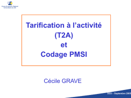 Tarification à l’activité (T2A) et Codage PMSI  Cécile GRAVE DES – Septembre 2005   T2A et CODAGE PMSI  A quoi sert le codage du PMSI ? Quelles conséquences sur.