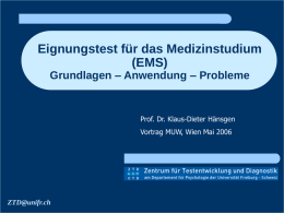 Eignungstest für das Medizinstudium (EMS) Grundlagen – Anwendung – Probleme  Prof. Dr. Klaus-Dieter Hänsgen Vortrag MUW, Wien Mai 2006  ..