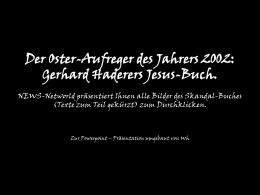 Der Oster-Aufreger des Jahrers 2002: Gerhard Haderers Jesus-Buch. NEWS-Networld präsentiert Ihnen alle Bilder des Skandal-Buches (Texte zum Teil gekürzt) zum Durchklicken.  Zur Powerpoint –