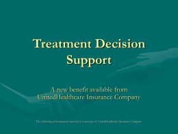 Treatment Decision Support A new benefit available from UnitedHealthcare Insurance Company  The following informational material is a courtesy of UnitedHealthcare Insurance Company.
