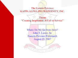 The Eastern Province KAPPA ALPHA PSI FRATERNITY, INC. Theme “Creating Inspiration: A Call to Service”  Where Do We Go from Here? John T.