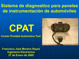 Sistema de diagnostico para paneles de instrumentación de automóviles  CPAT Cluster Portable Automotive Tool  Francisco José Moreno Reyes Ingeniería Electrónica 27 de Enero de 2005   Objetivo del.