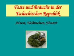 Feste und Bräuche in der Tschechischen Republik Advent, Weihnachten, Silvester   Adventszeit Das Wort Advent entstand aus dem lateinischen Wort adventus.