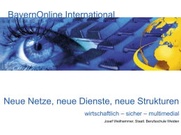 BayernOnline International  Neue Netze, neue Dienste, neue Strukturen wirtschaftlich – sicher – multimedial Josef Weilhammer, Staatl.
