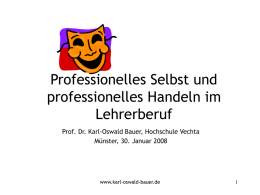 Professionelles Selbst und professionelles Handeln im Lehrerberuf Prof. Dr. Karl-Oswald Bauer, Hochschule Vechta Münster, 30.
