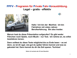 PPFV - Programm für Private Fahr-Vorausbildung. Legal – gratis - effektiv  Hallo ! Ich bin der Manfred.