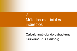Métodos matriciales indirectos Cálculo matricial de estructuras Guillermo Rus Carlborg Coordenadas  Matrices  Estática / Cinemática  MIR  MIF  Índice     Sistemas de coordenadas Matrices elementales Matrices estática y cinemática  Relaciones     de contragradiencia  El método indirecto.
