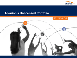 Alvarion’s Unlicensed Portfolio 2012 Kick Off Agenda • • • • • • •  Market Trends Alvarion’s Unlicensed Portfolio Key Selling Points BreezeULTRA Unlicensed High Level Roadmap Positioning Guidelines Summary  Proprietary Information.