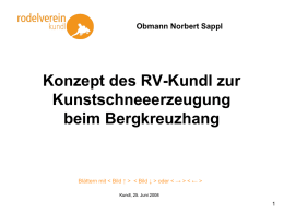 Obmann Norbert Sappl  Konzept des RV-Kundl zur Kunstschneeerzeugung beim Bergkreuzhang  Blättern mit     oder     Kundl, 25.