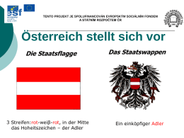 TENTO PROJEKT JE SPOLUFINANCOVÁN EVROPSKÝM SOCIÁLNÍM FONDEM A STÁTNÍM ROZPOČTEM ČR  Österreich stellt sich vor Die Staatsflagge  3 Streifen:rot-weiβ-rot, in der Mitte das Hoheitszeichen –