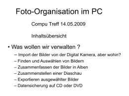 Foto-Organisation im PC Compu Treff 14.05.2009 Inhaltsübersicht  • Was wollen wir verwalten ? – Import der Bilder von der Digital Kamera, aber wohin? – Finden.