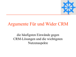Argumente Für und Wider CRM die häufigsten Einwände gegen CRM-Lösungen und die wichtigsten Nutzenaspekte   CRM ist teuer 1 • Mittelständische CRM-Anbieter kalkulieren 1.000 € je Benutzer, •