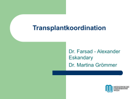 Transplantkoordination  Dr. Farsad - Alexander Eskandary Dr. Martina Grömmer   Numbers and facts:    344 Organangebote 2008    137 Herzangebote – 41 realisiert    207 Lungenangebote – 105 realisiert    16 Angebote/Koordinator 2008,