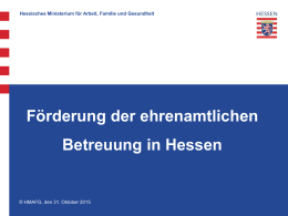 Hessisches Ministerium für Arbeit, Familie und Gesundheit  Förderung der ehrenamtlichen Betreuung in Hessen  © HMAFG, den 31.