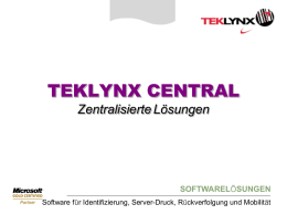 TEKLYNX CENTRAL Zentralisierte Lösungen  SOFTWARELÖSUNGEN Software für Identifizierung, Server-Druck, Rückverfolgung und Mobilität   Was ist TEKLYNX CENTRAL? • TEKLYNX CENTRAL ermöglicht die Verwaltung von Etikettierungsbenutzern, Lizenzen und der.