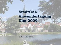 StadtCAD Anwendertagung Ulm 2009  2. November 2015 10.15 Uhr: Das neue AutoCAD Map 2010 Christian Walz  10.45 Uhr: Das neue StadtCAD 10 – ein Überblick Albert.