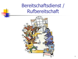 Bereitschaftsdienst / Rufbereitschaft  erstellt von Andreas Schächtele am 27. Oktober 2005 Einleitung Mit dem EuGH-Urteil vom 09.09.2003 wurden die bisherigen Regelungen im Arbeitszeitgesetz zum Bereitschaftsdienst als.