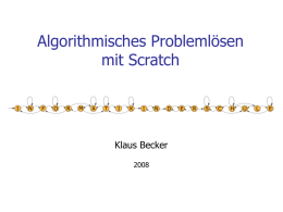 Algorithmisches Problemlösen mit Scratch  Klaus Becker Scratch  Scratch ist eine Programmierumgebung, mit der man ansprechende dynamische Anwendungen entwickeln kann.
