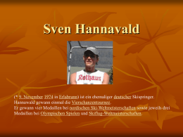 Sven Hannavald  (* 9. November 1974 in Erlabrunn) ist ein ehemaliger deutscher Skispringer. Hannawald gewann einmal die Vierschanzentournee. Er gewann vier Medaillen bei.