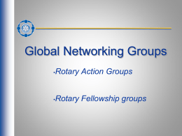 Global Networking Groups Rotary Action Groups  •  Rotary Fellowship groups  • Rotarian Action Groups “In service there is happiness.” -Rotary Founder Paul Harris.